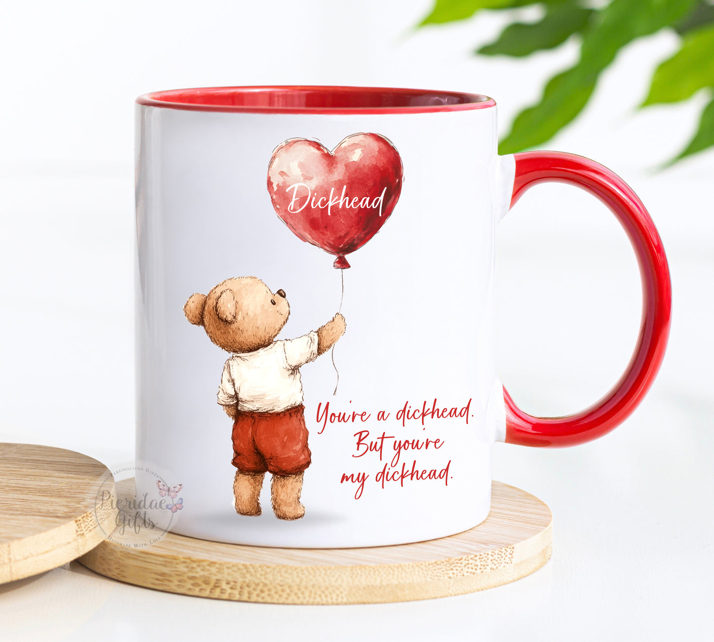 You're a Dickhead, but you're my dickhead Mug