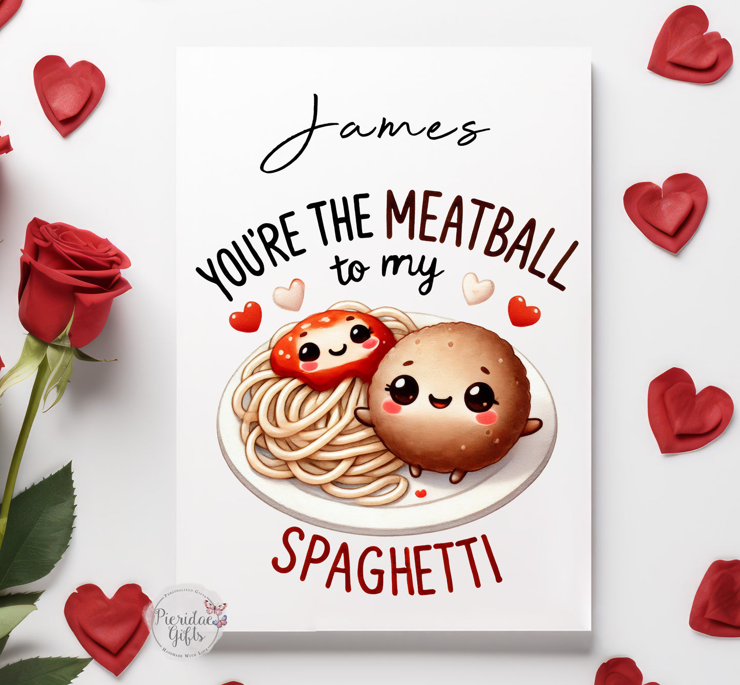 You're meatball to my spaghetti Personalised Greeting Card