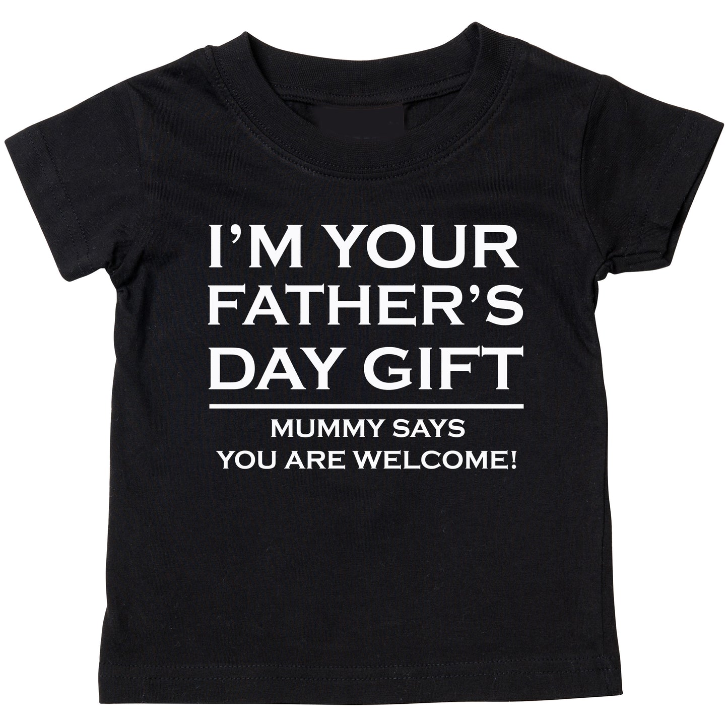I'm your Father's Day Gift Tshirt (other options available)