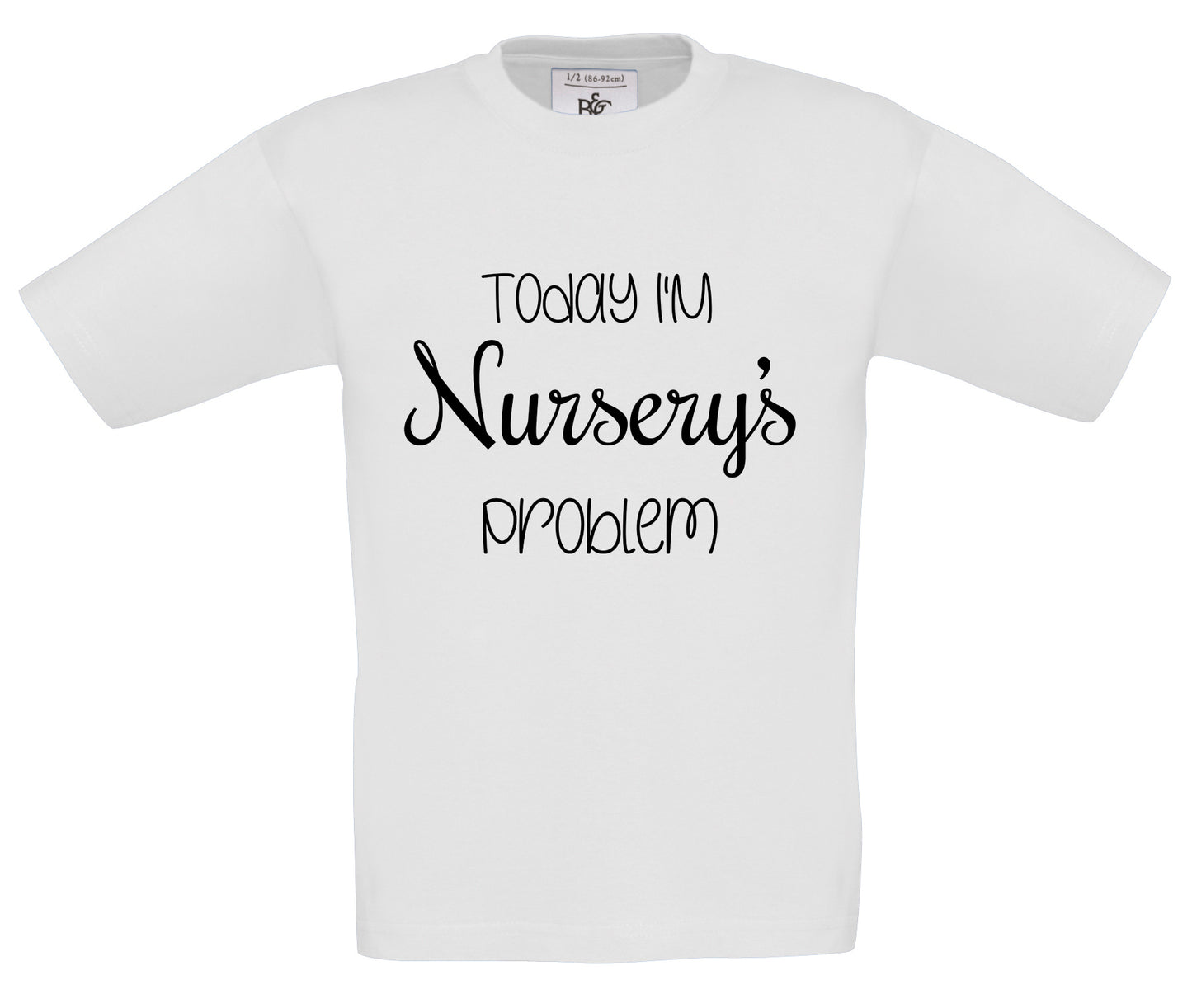 Today I'm Nursery's Problem White T shirt